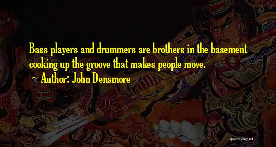 Bass Players Quotes By John Densmore