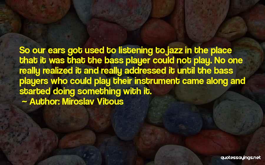 Bass Players Quotes By Miroslav Vitous