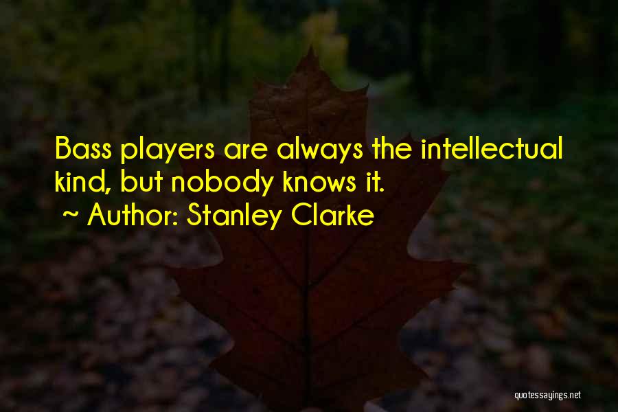 Bass Players Quotes By Stanley Clarke