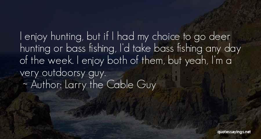 Bass Quotes By Larry The Cable Guy