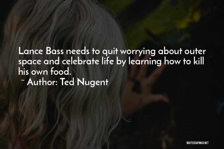Bass Quotes By Ted Nugent