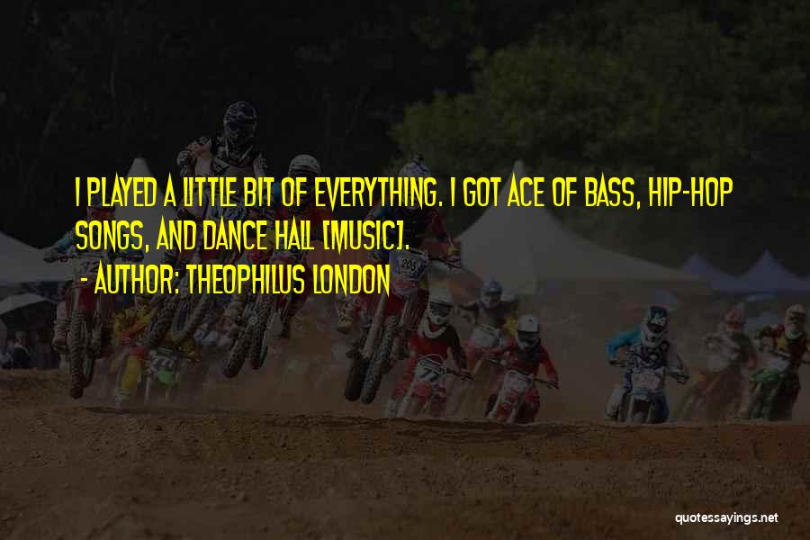 Bass Quotes By Theophilus London