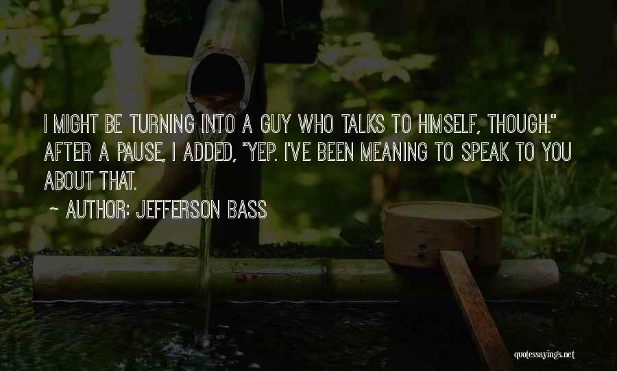 Bass You Quotes By Jefferson Bass