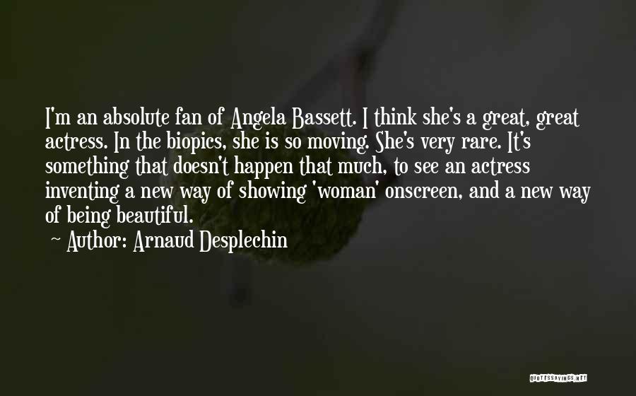 Bassett Quotes By Arnaud Desplechin