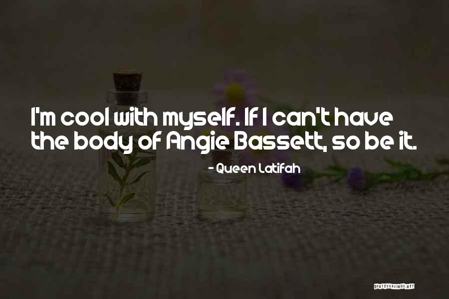 Bassett Quotes By Queen Latifah