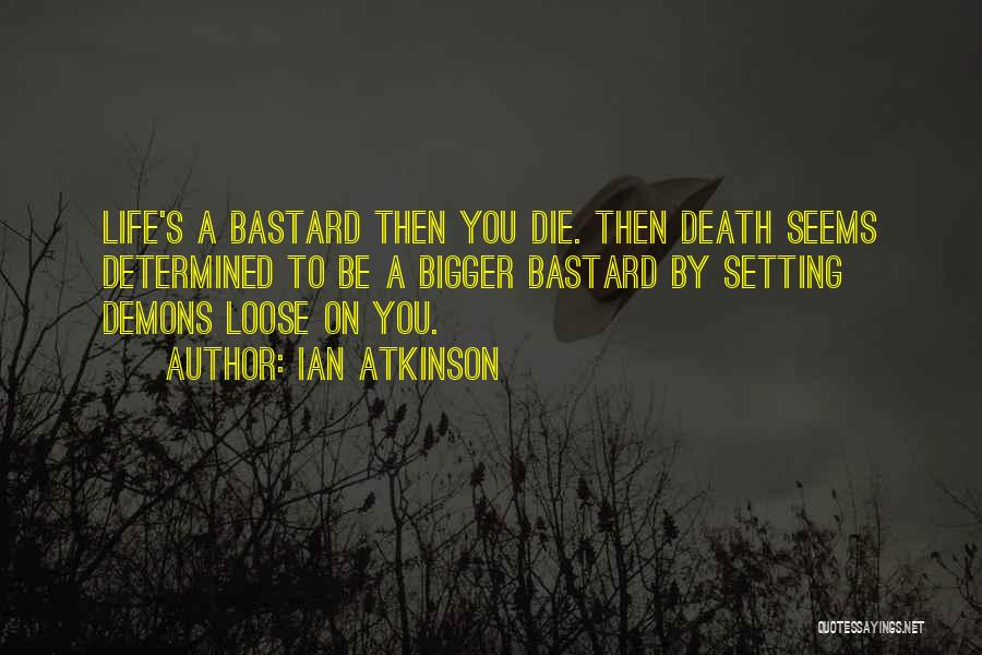 Bastard Quotes By Ian Atkinson