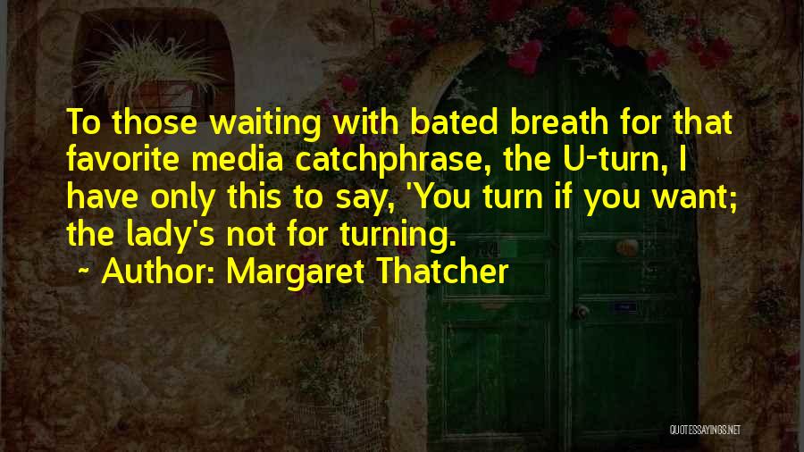 Bated Breath Quotes By Margaret Thatcher