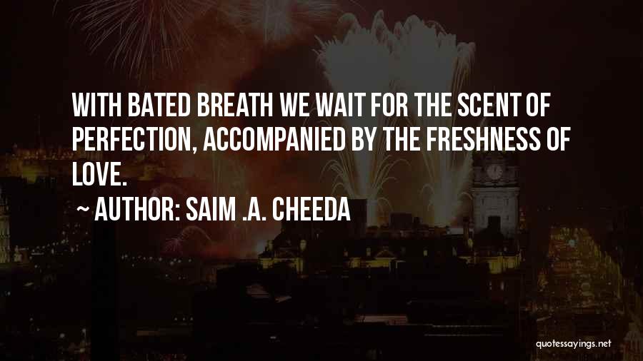 Bated Breath Quotes By Saim .A. Cheeda
