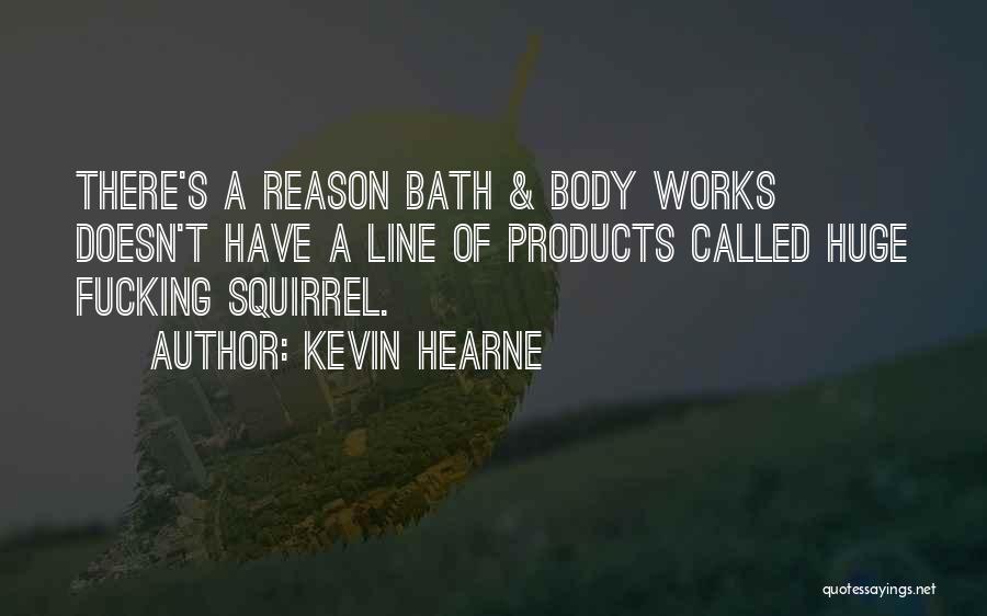 Bath And Body Works Quotes By Kevin Hearne