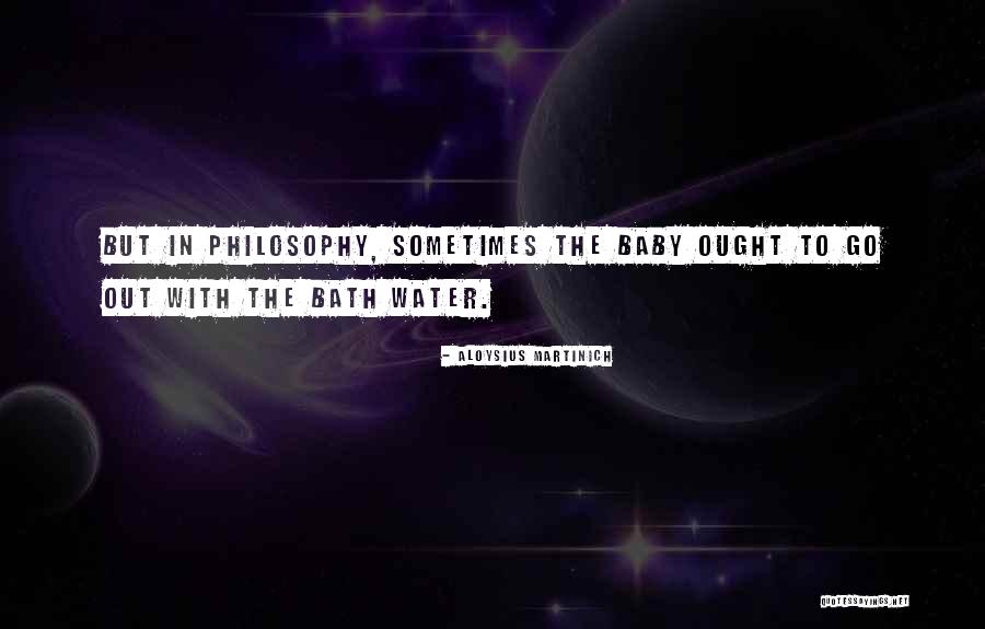 Bath Water Quotes By Aloysius Martinich