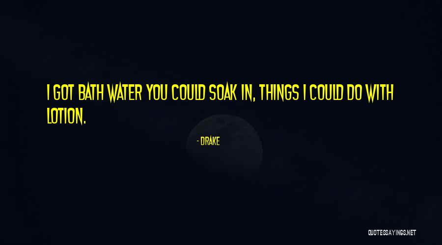 Bath Water Quotes By Drake Bath Water Quotes By Drake