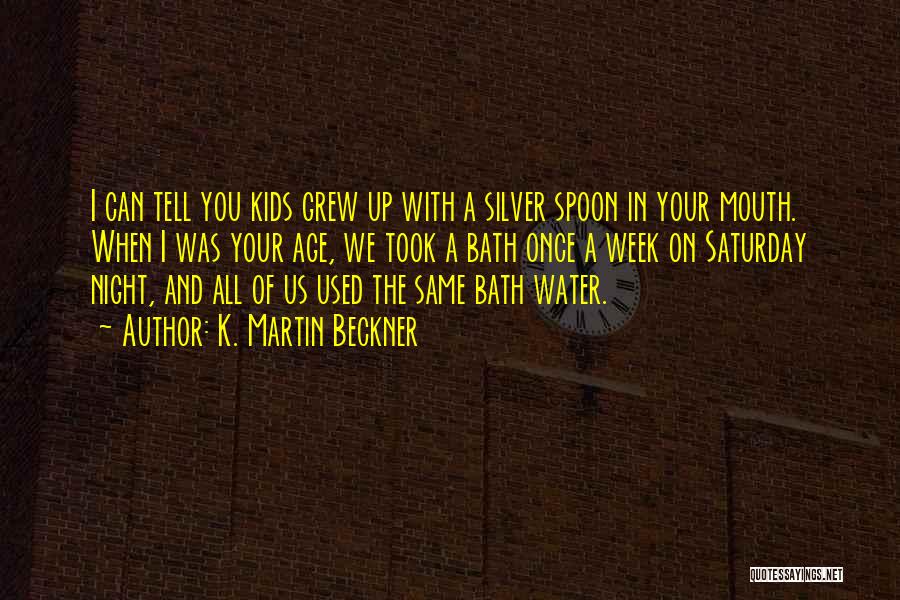 Bath Water Quotes By K. Martin Beckner Bath Water Quotes By K. Martin Beckner