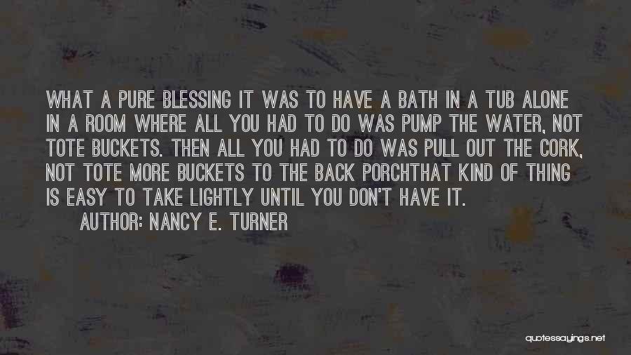 Bath Water Quotes By Nancy E. Turner