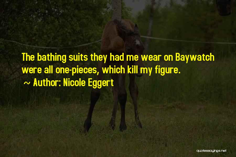 Bathing Suits Quotes By Nicole Eggert