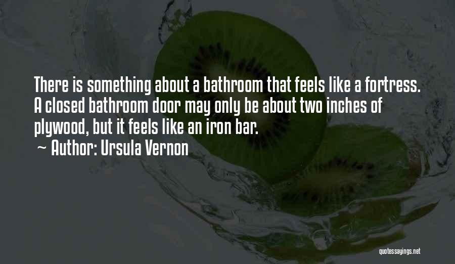 Bathrooms Quotes By Ursula Vernon