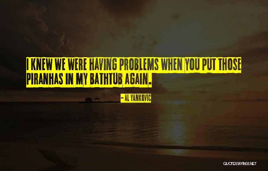 Bathtub Quotes By Al Yankovic