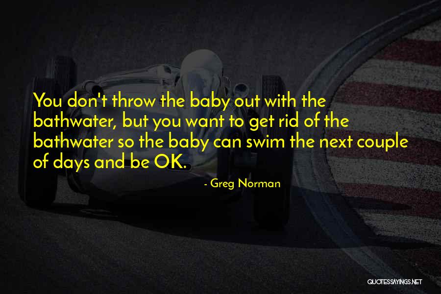 Bathwater Quotes By Greg Norman Bathwater Quotes By Greg Norman