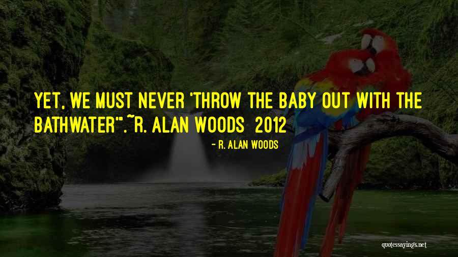 Bathwater Quotes By R. Alan Woods Bathwater Quotes By R. Alan Woods