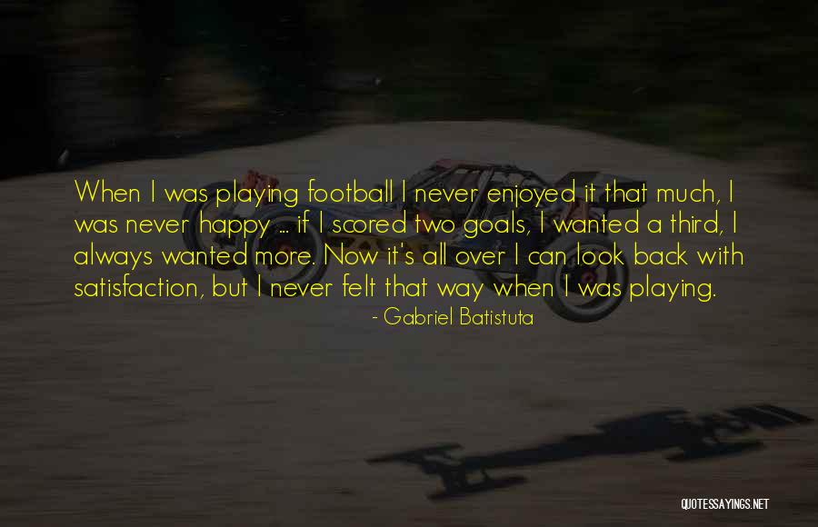 Batistuta Quotes By Gabriel Batistuta Batistuta Quotes By Gabriel Batistuta