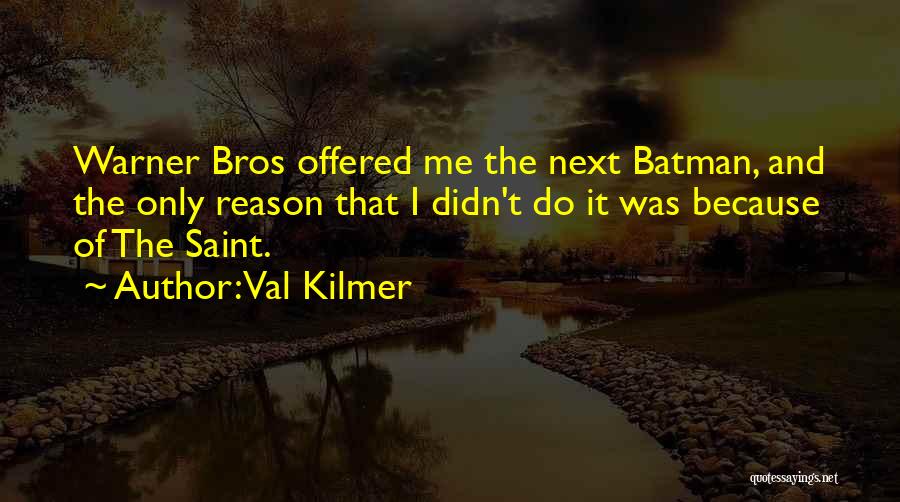 Batman Val Kilmer Quotes By Val Kilmer
