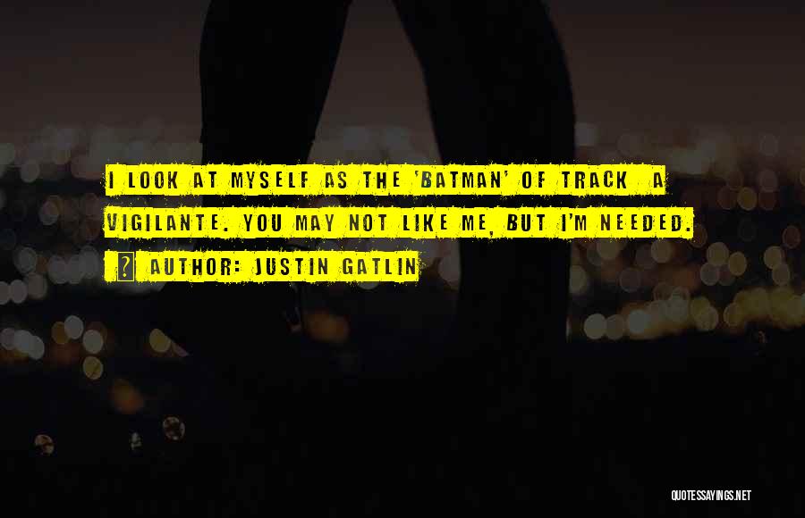Batman Vigilante Quotes By Justin Gatlin