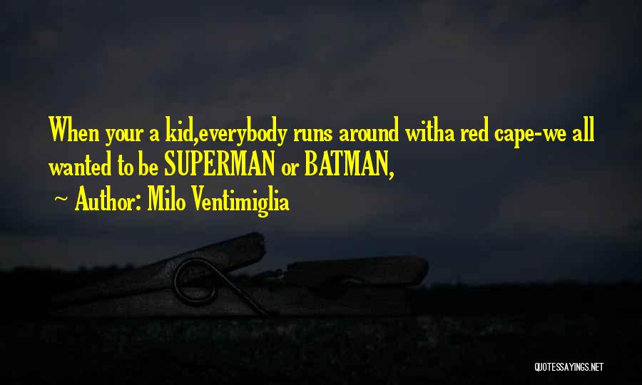 Batman Vs Superman Quotes By Milo Ventimiglia