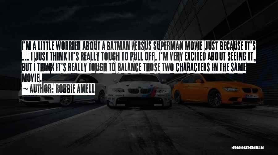 Batman Vs Superman Quotes By Robbie Amell