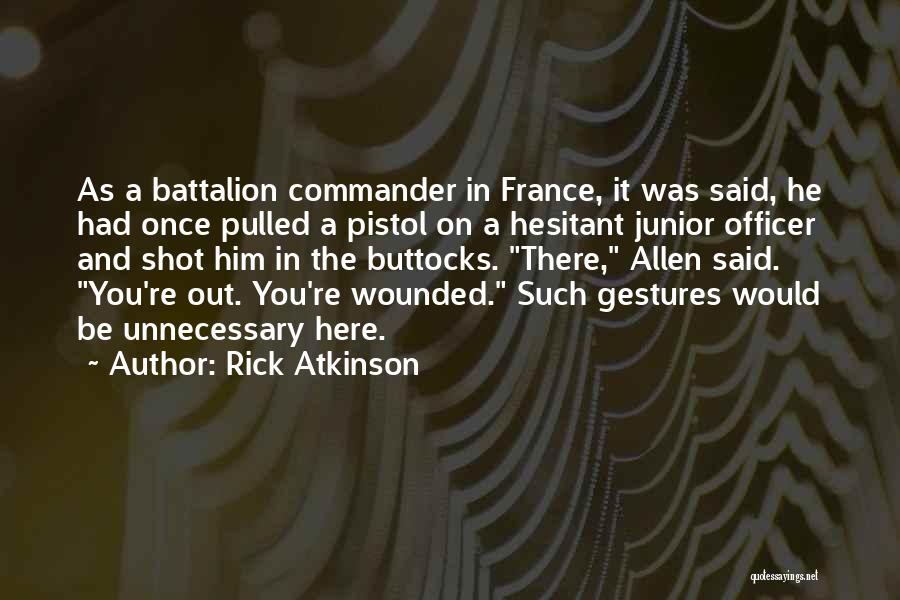 Battalion Quotes By Rick Atkinson