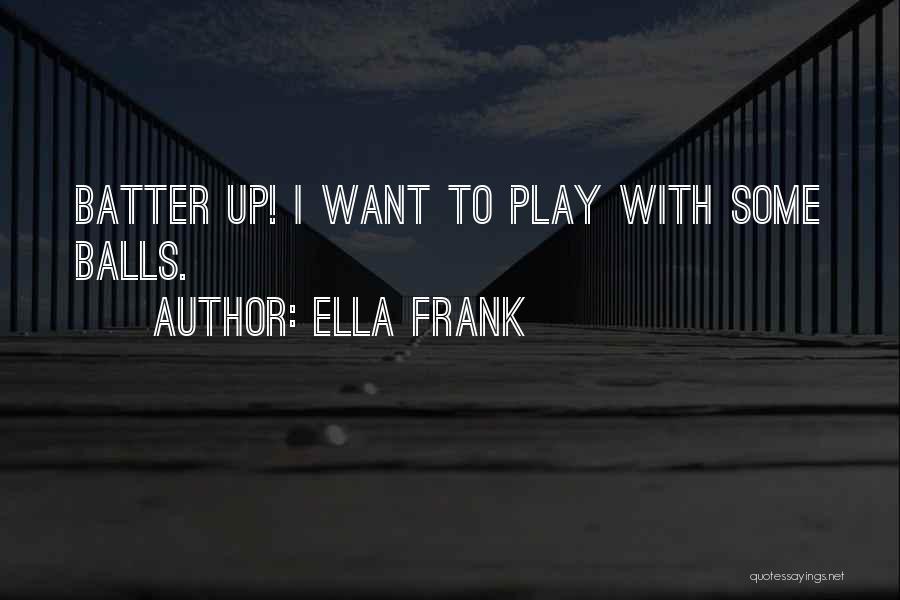 Batter Up Quotes By Ella Frank