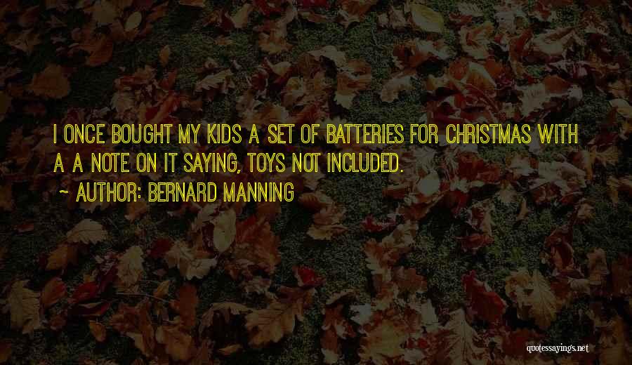 Batteries Quotes By Bernard Manning