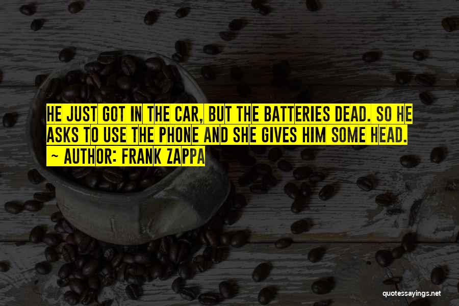 Batteries Quotes By Frank Zappa