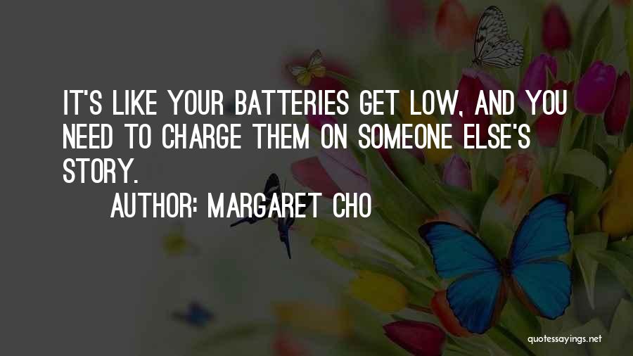 Batteries Quotes By Margaret Cho