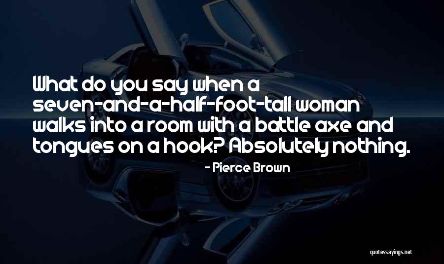 Battle Axe Quotes By Pierce Brown