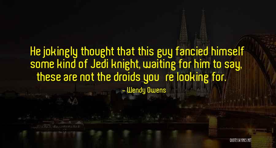 Battle Droids Quotes By Wendy Owens