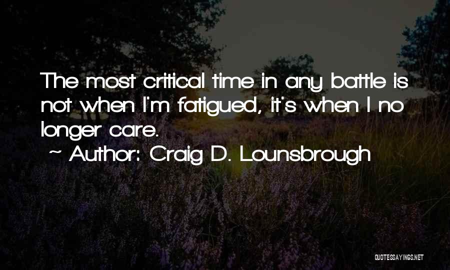 Battle Fatigue Quotes By Craig D. Lounsbrough