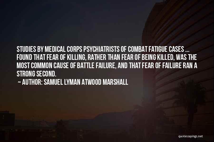 Battle Fatigue Quotes By Samuel Lyman Atwood Marshall