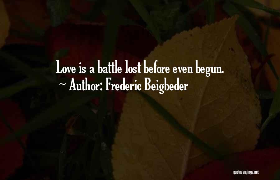 Battle Has Begun Quotes By Frederic Beigbeder