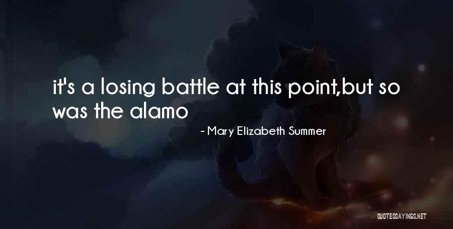 Battle Of Alamo Quotes By Mary Elizabeth Summer