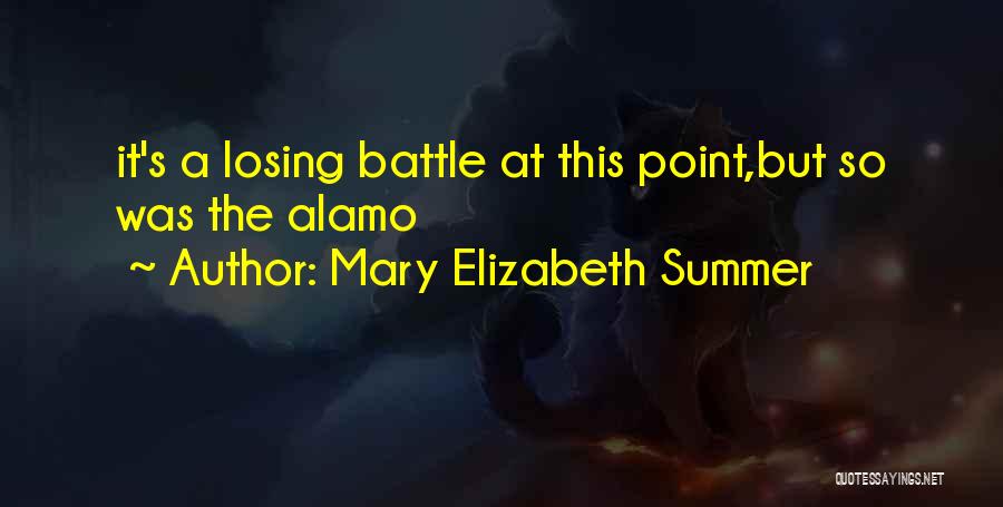 Battle Of The Alamo Quotes By Mary Elizabeth Summer