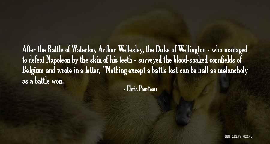 Battle Of Waterloo Napoleon Quotes By Chris Pourteau