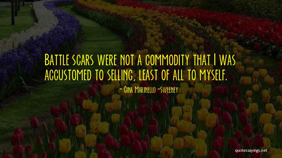 Battle Scars Quotes By Gina Marinello-Sweeney