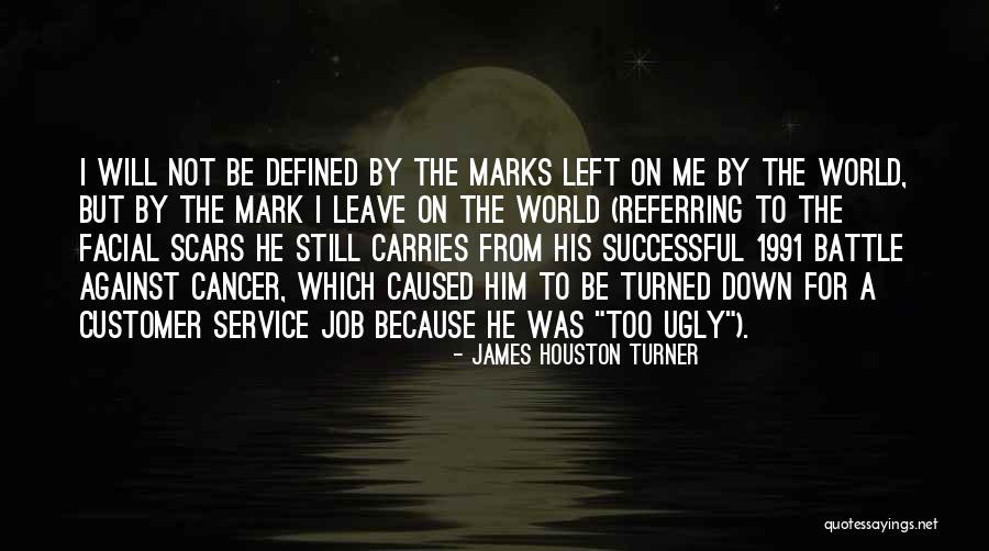 Battle Scars Quotes By James Houston Turner