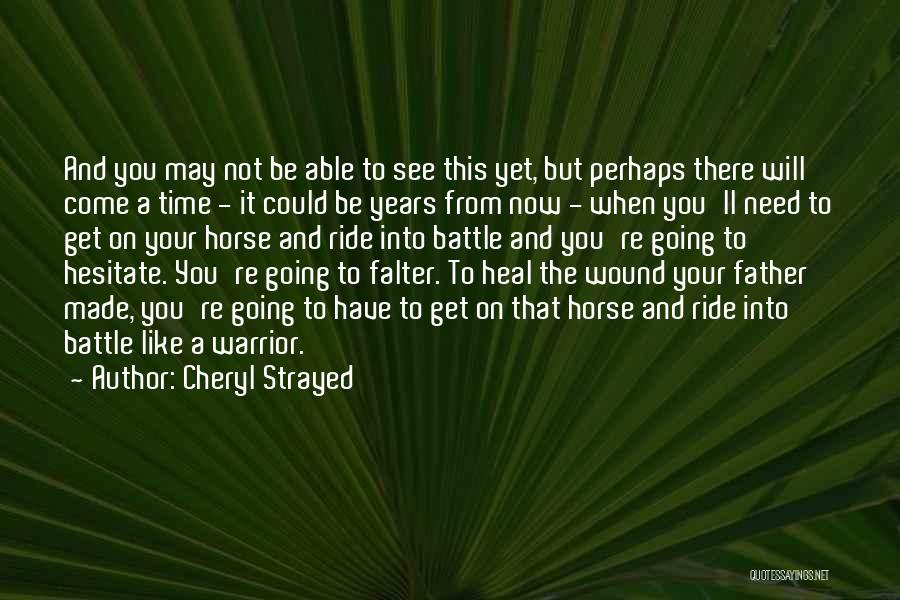 Battle Wound Quotes By Cheryl Strayed
