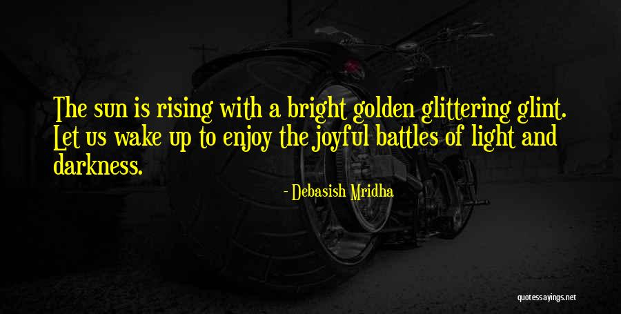 Battles Of Light And Darkness Quotes By Debasish Mridha Battles Of Light And Darkness Quotes By Debasish Mridha