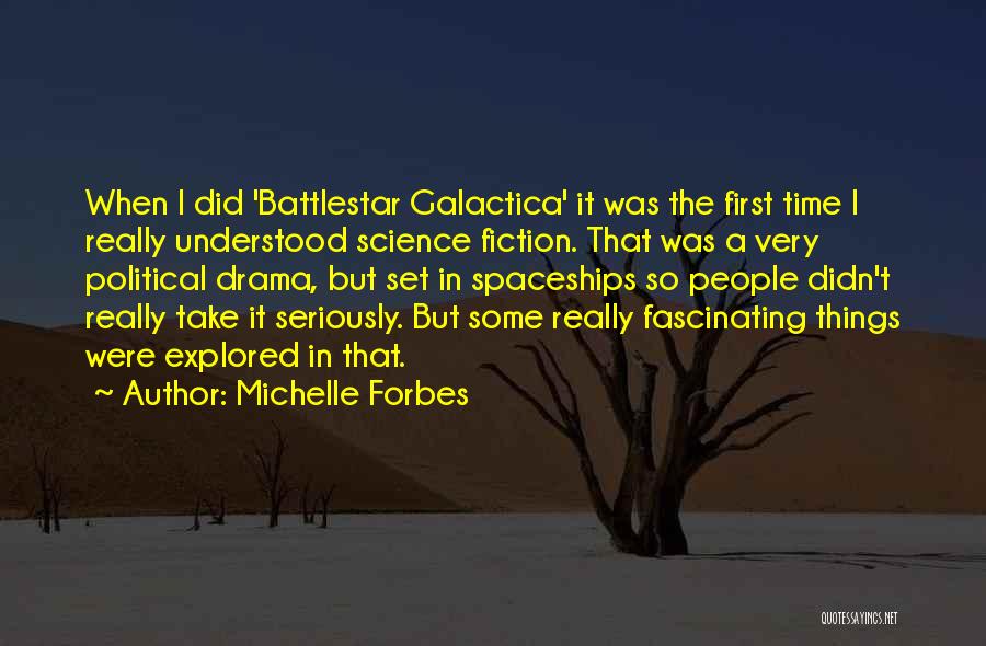 Battlestar Galactica Quotes By Michelle Forbes
