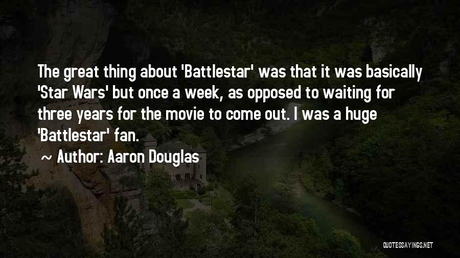 Battlestar Quotes By Aaron Douglas