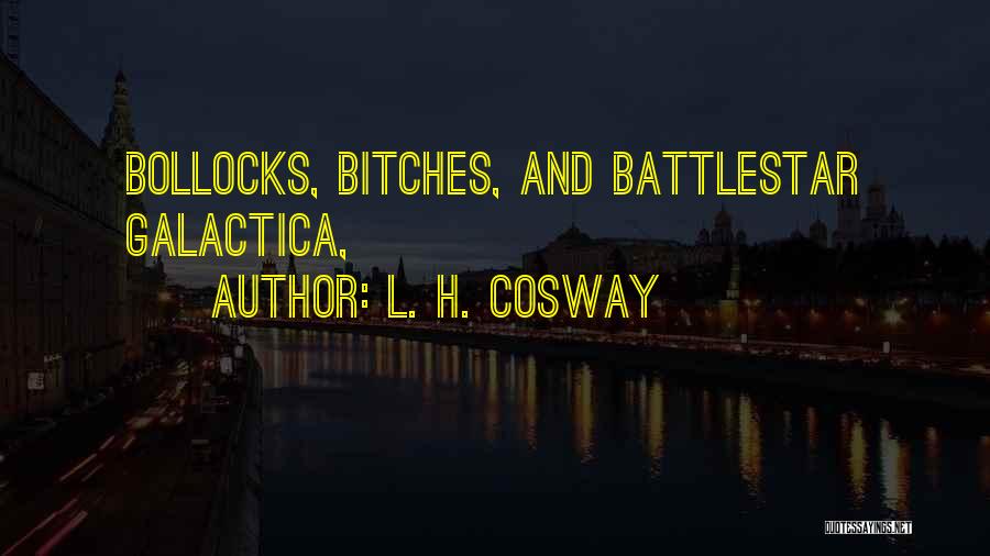 Battlestar Quotes By L. H. Cosway