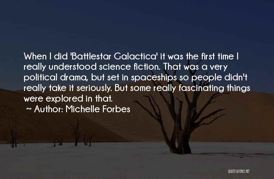 Battlestar Quotes By Michelle Forbes