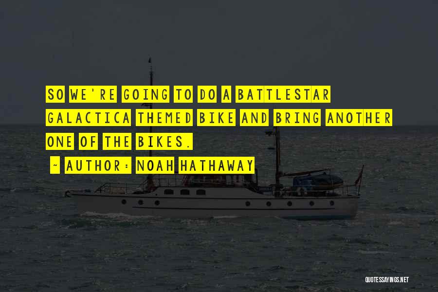 Battlestar Quotes By Noah Hathaway