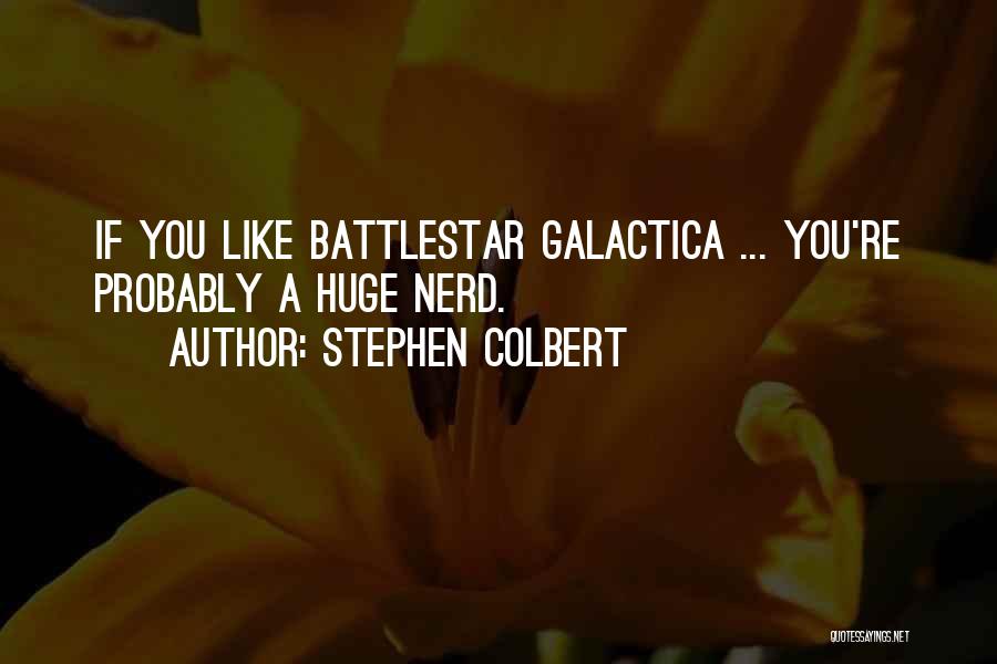 Battlestar Quotes By Stephen Colbert